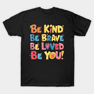 Be Kind Be Brave Be Loved Be You T-Shirt